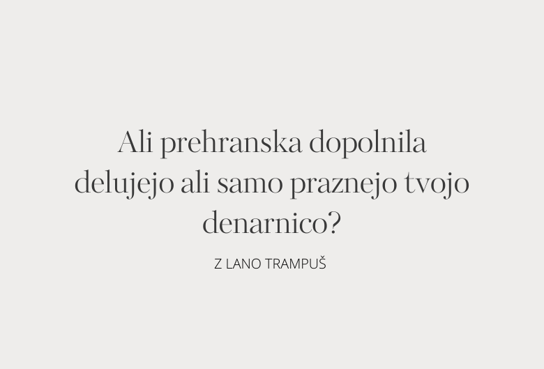47. Ali prehranska dopolnila delujejo ali samo praznejo tvojo denarnico?