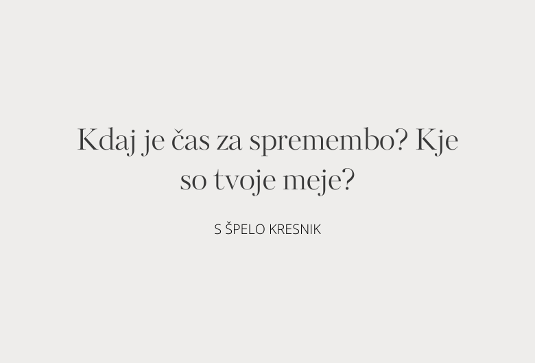 46. Kdaj je čas za spremembo? Kje so tvoje meje?
