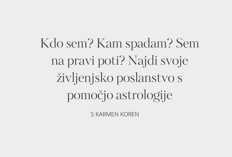 25. Kdo sem? Kam spadam? Sem na pravi poti? Najdi svoje življenjsko poslanstvo s pomočjo astrologije
