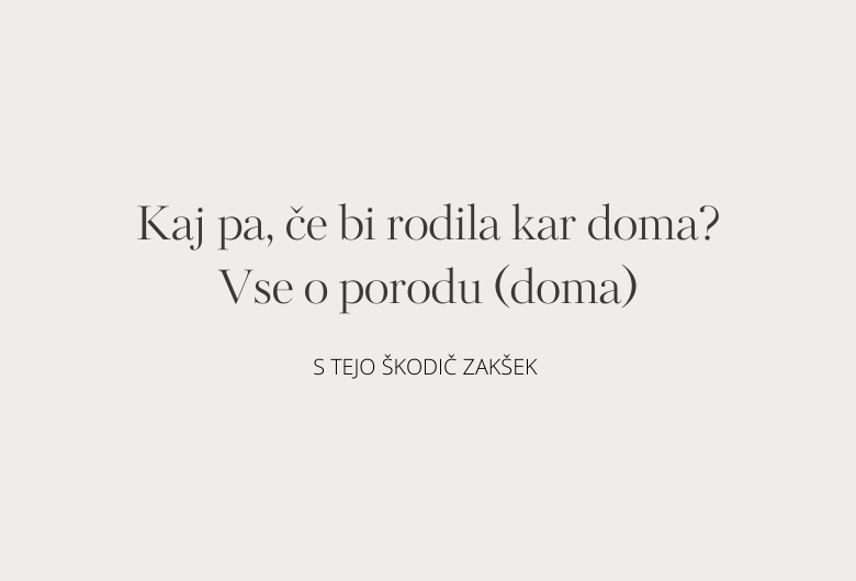 24. Kaj pa, če bi rodila kar doma? Vse o porodu (doma)