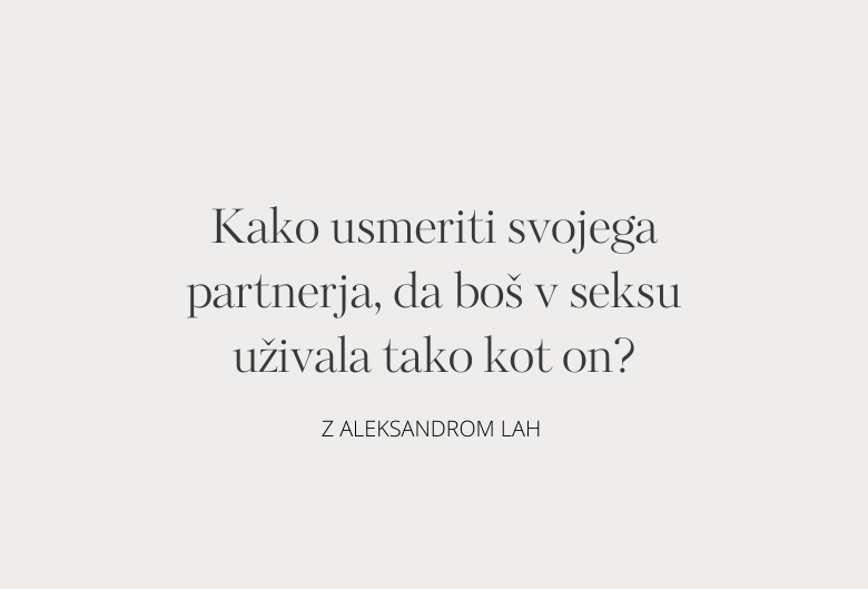 12. Kako usmeriti svojega partnerja, da boš v seksu uživala tako kot on?