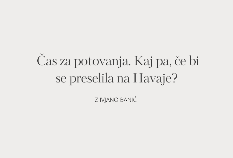 53. Čas za potovanja. Kaj pa, če bi se preselila na Havaje?