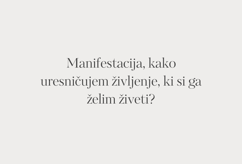 58. Manifestacija, kako uresničujem življenje, ki si ga želim živeti?