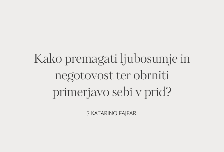 62. Kako premagati ljubosumje in negotovost ter obrniti primerjavo sebi v prid?