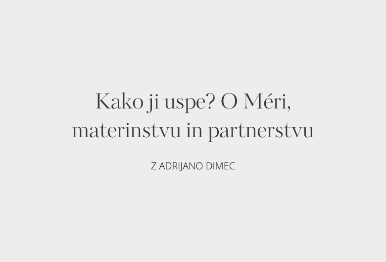 65. Kako ji uspe? O Méri, materinstvu in partnerstvu