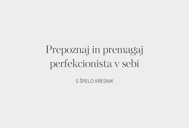 71. Prepoznaj in premagaj perfekcionista v sebi