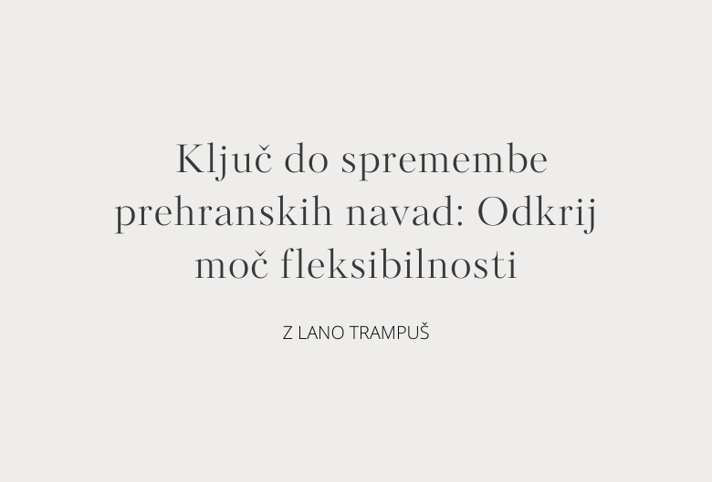 79. Ključ do spremembe prehranskih navad: Odkrij moč fleksibilnosti