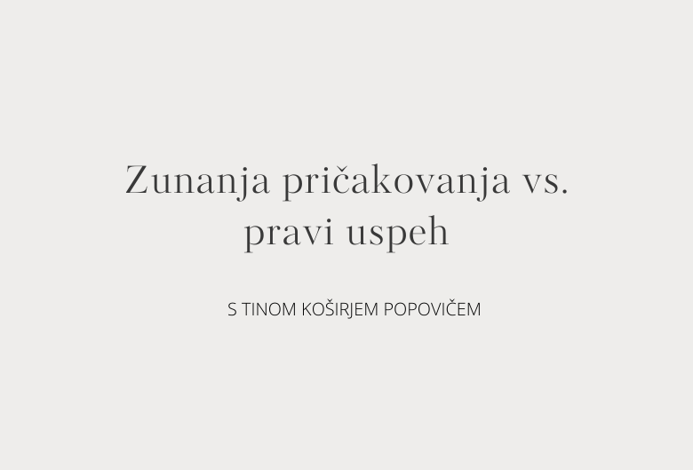 83. Zunanja pričakovanja vs. pravi uspeh