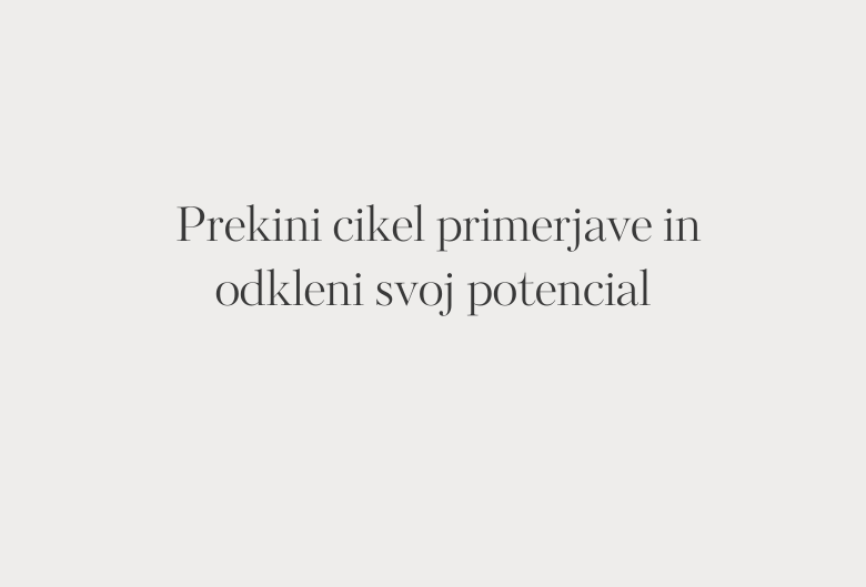 85. Prekini cikel primerjave in odkleni svoj potencial